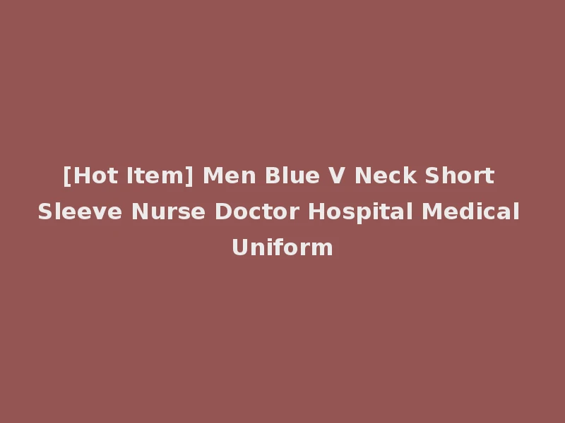 [Hot Item] Men Blue V Neck Short Sleeve Nurse Doctor Hospital Medical Uniform