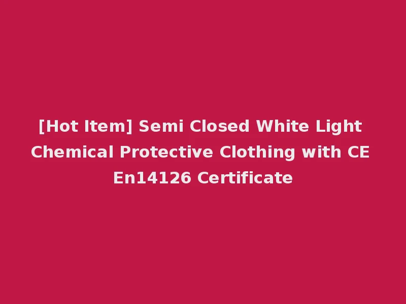 [Hot Item] Semi Closed White Light Chemical Protective Clothing with CE En14126 Certificate