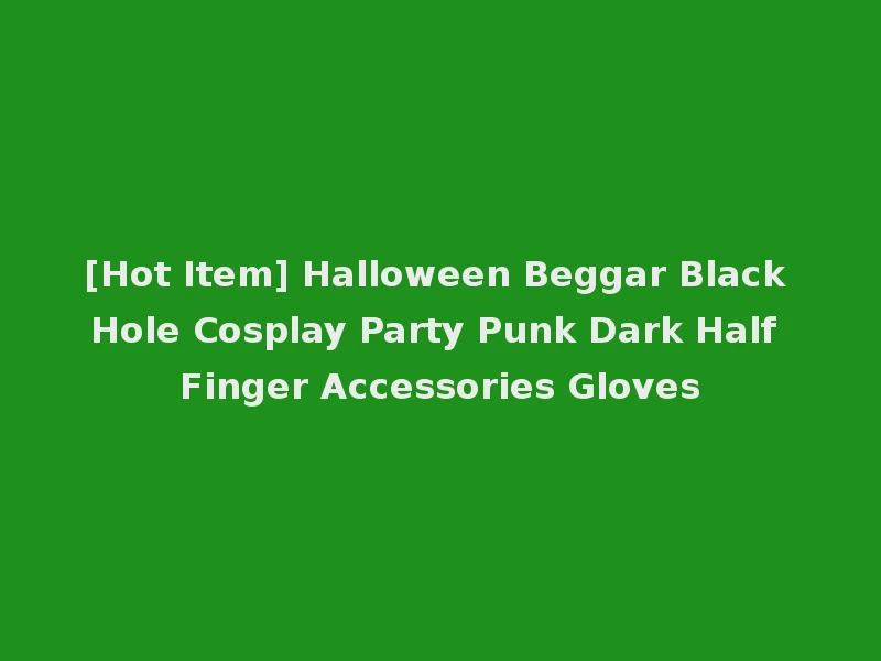 [Hot Item] Halloween Beggar Black Hole Cosplay Party Punk Dark Half Finger Accessories Gloves