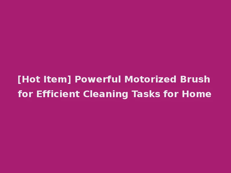 [Hot Item] Powerful Motorized Brush for Efficient Cleaning Tasks for Home