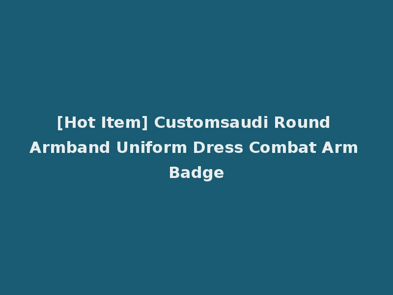 [Hot Item] Customsaudi Round Armband Uniform Dress Combat Arm Badge