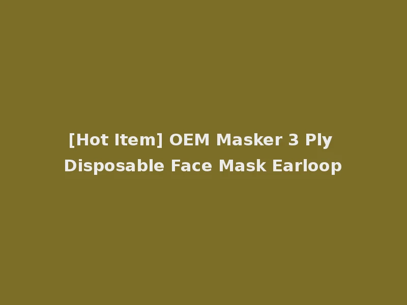 [Hot Item] OEM Masker 3 Ply Disposable Face Mask Earloop
