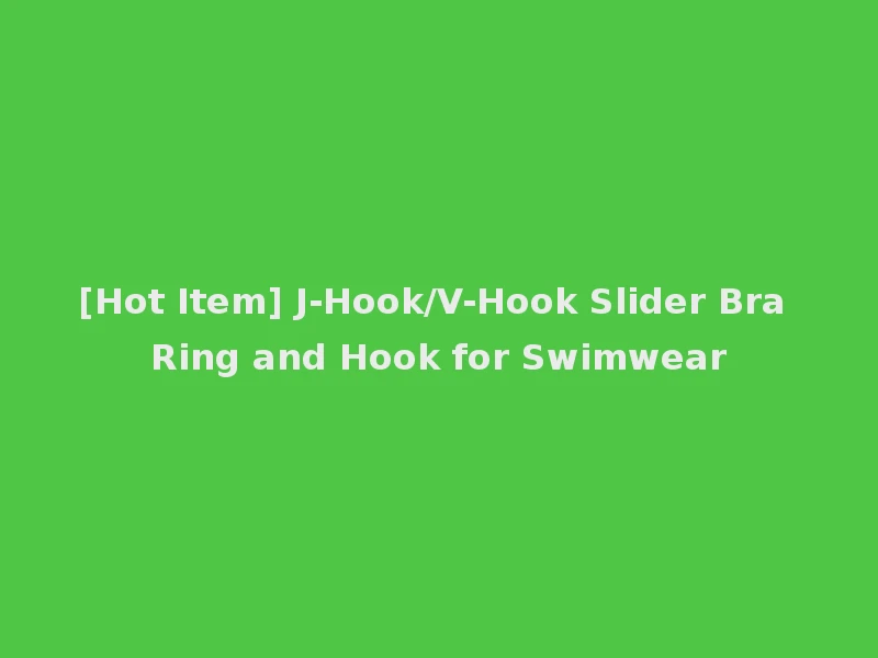 [Hot Item] J-Hook/V-Hook Slider Bra Ring and Hook for Swimwear