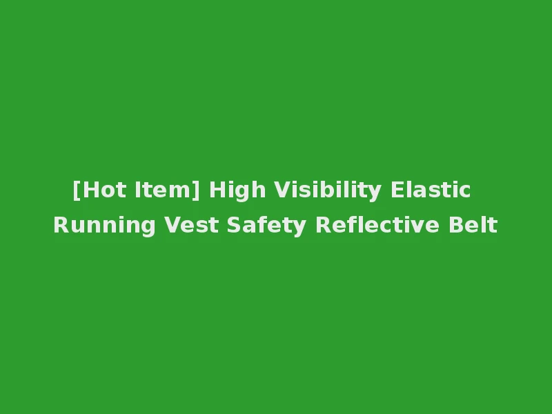 [Hot Item] High Visibility Elastic Running Vest Safety Reflective Belt