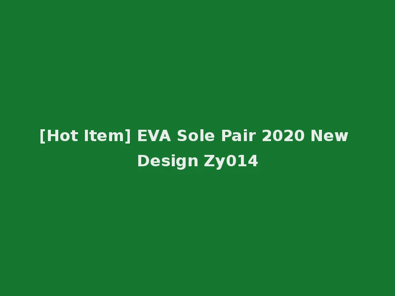 [Hot Item] EVA Sole Pair 2020 New Design Zy014