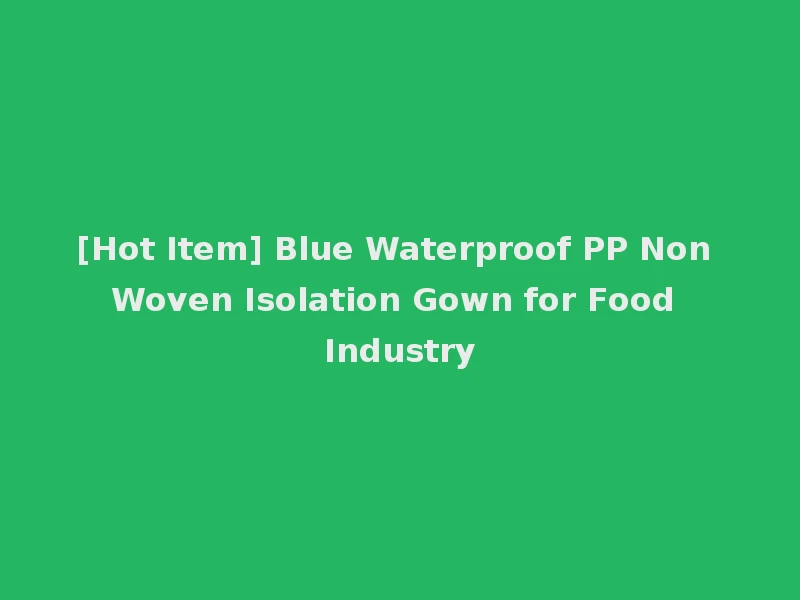 [Hot Item] Blue Waterproof PP Non Woven Isolation Gown for Food Industry