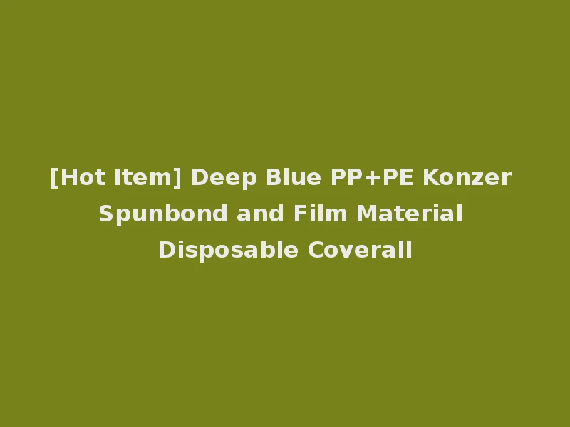 [Hot Item] Deep Blue PP+PE Konzer Spunbond and Film Material Disposable Coverall