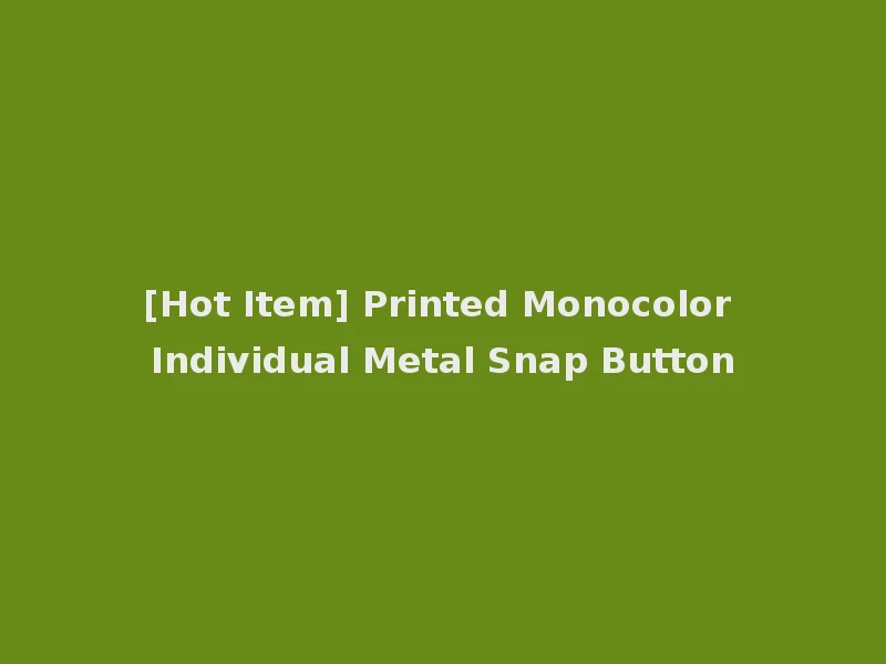 [Hot Item] Printed Monocolor Individual Metal Snap Button