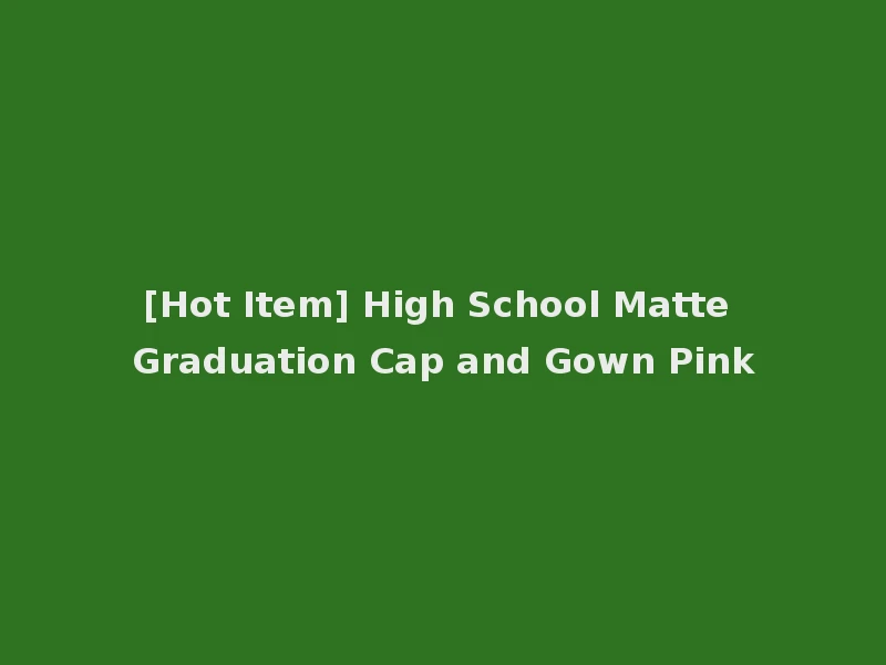 [Hot Item] High School Matte Graduation Cap and Gown Pink