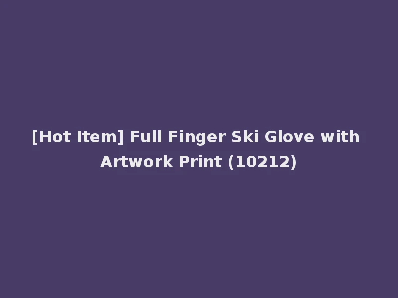 [Hot Item] Full Finger Ski Glove with Artwork Print (10212)