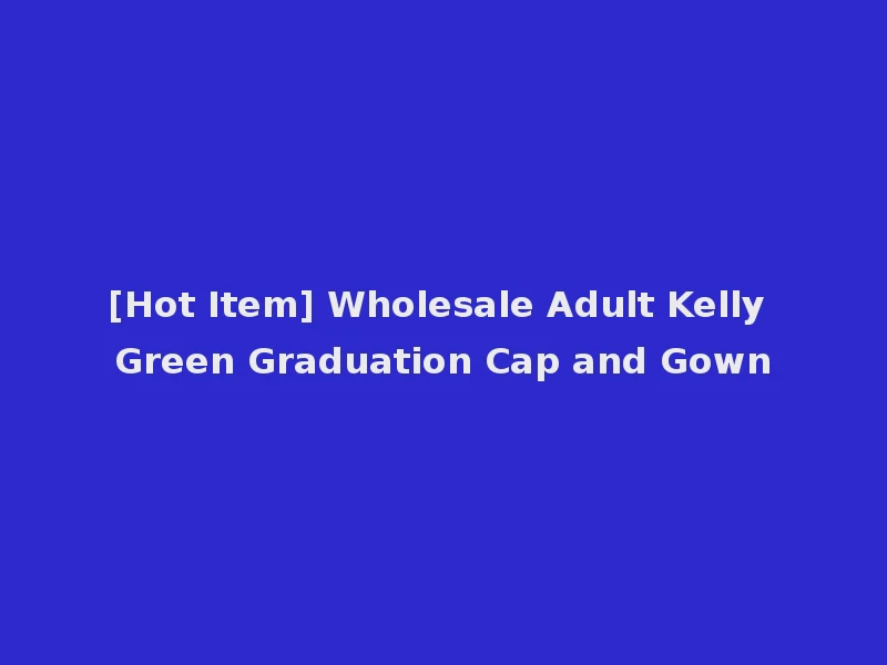 [Hot Item] Wholesale Adult Kelly Green Graduation Cap and Gown