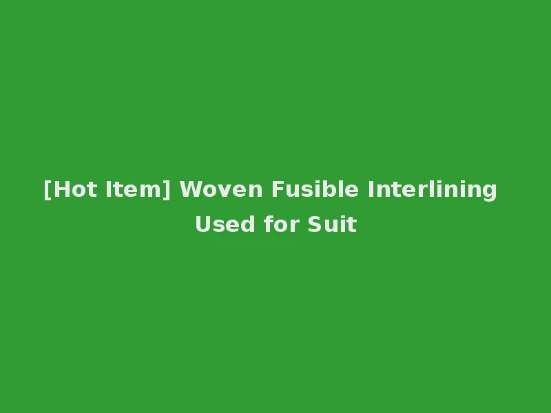 [Hot Item] Woven Fusible Interlining Used for Suit