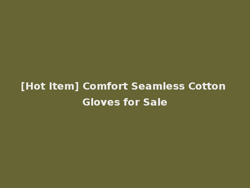 [Hot Item] Comfort Seamless Cotton Gloves for Sale