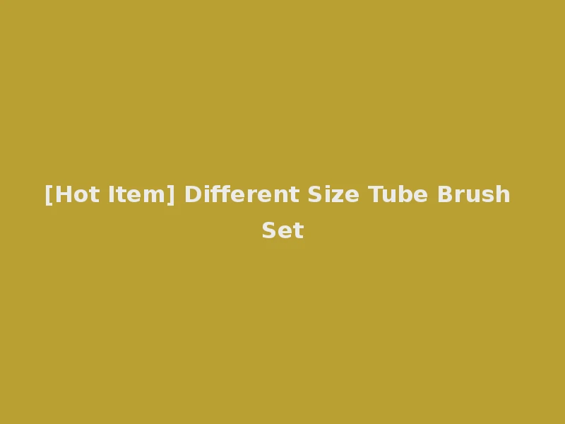 [Hot Item] Different Size Tube Brush Set