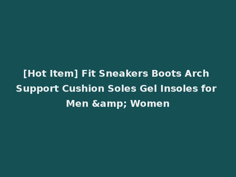 [Hot Item] Fit Sneakers Boots Arch Support Cushion Soles Gel Insoles for Men & Women