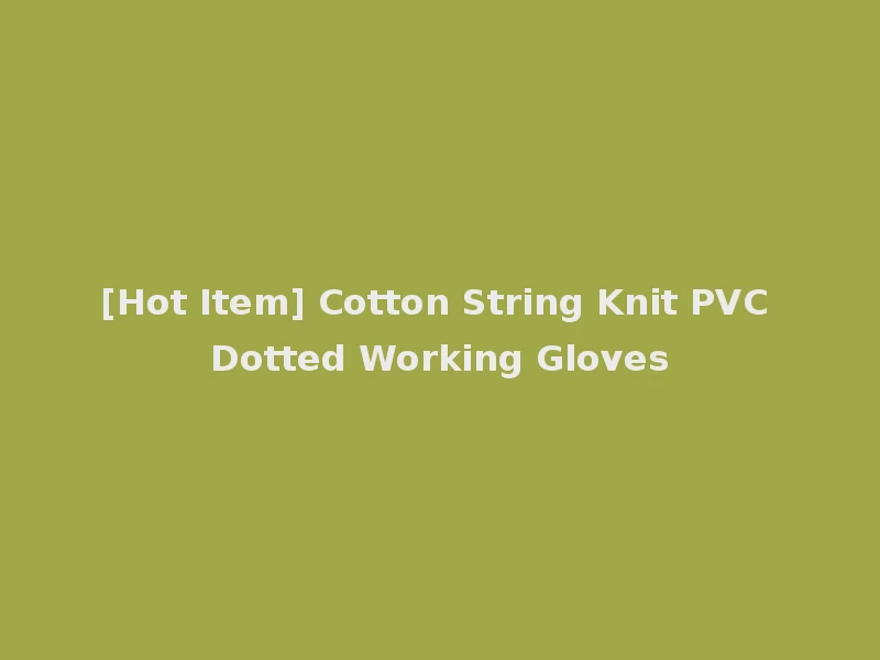[Hot Item] Cotton String Knit PVC Dotted Working Gloves