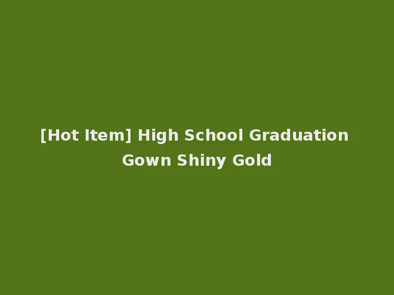 [Hot Item] High School Graduation Gown Shiny Gold