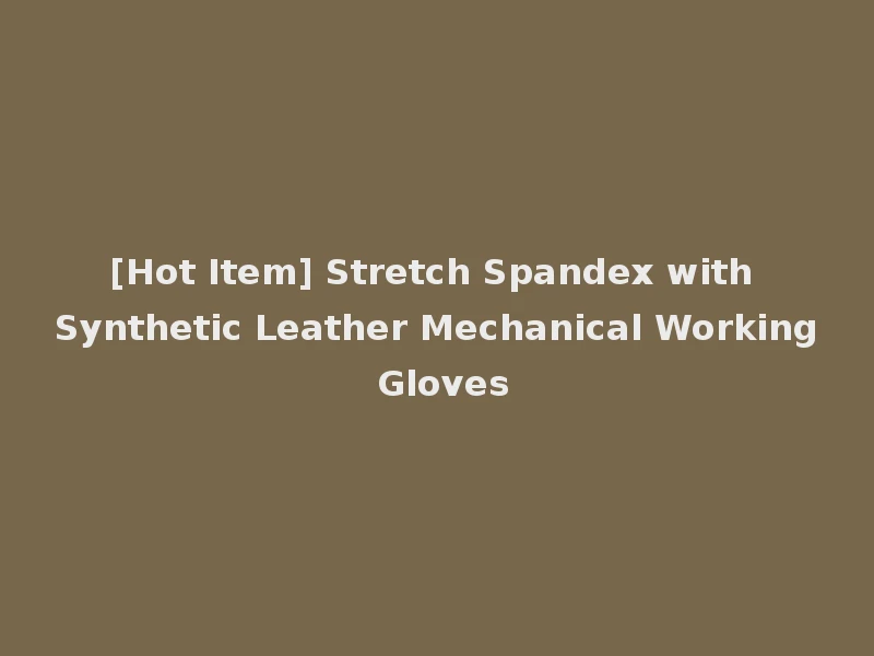 [Hot Item] Stretch Spandex with Synthetic Leather Mechanical Working Gloves