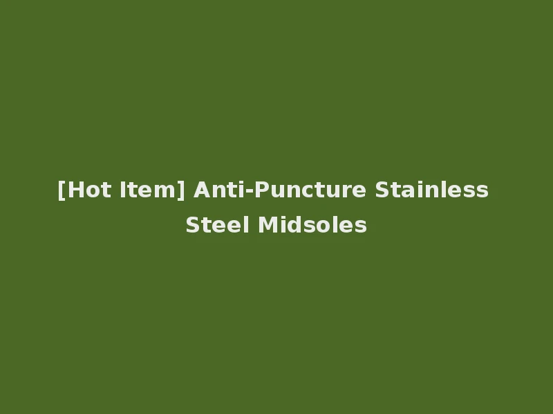 [Hot Item] Anti-Puncture Stainless Steel Midsoles