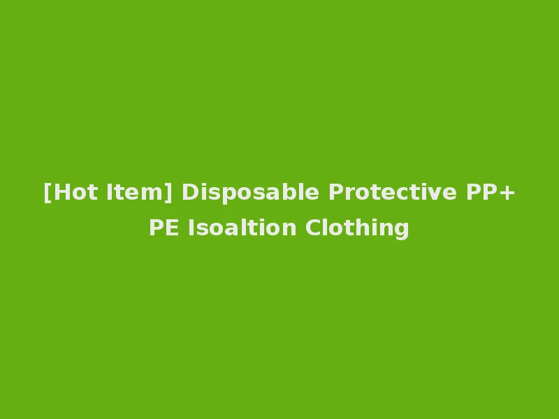 [Hot Item] Disposable Protective PP+PE Isoaltion Clothing