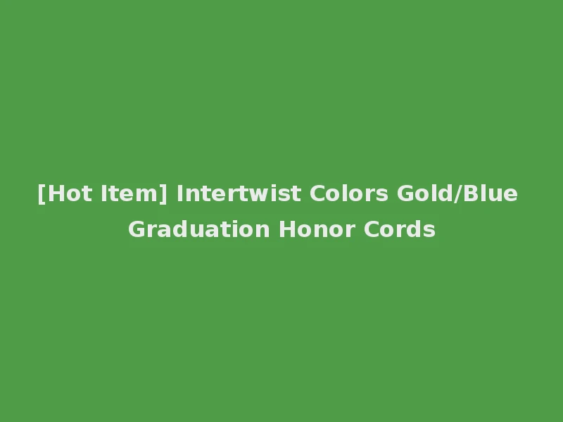 [Hot Item] Intertwist Colors Gold/Blue Graduation Honor Cords