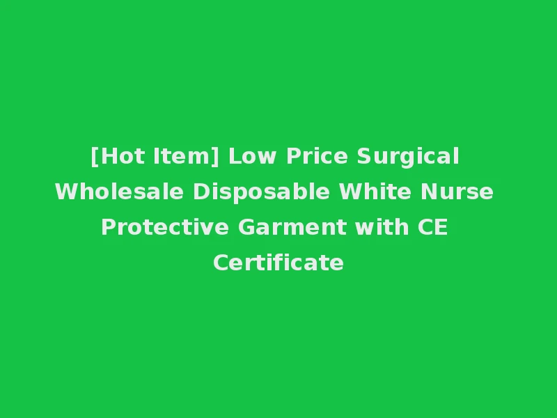 [Hot Item] Low Price Surgical Wholesale Disposable White Nurse Protective Garment with CE Certificate