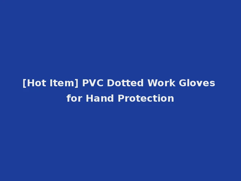 [Hot Item] PVC Dotted Work Gloves for Hand Protection