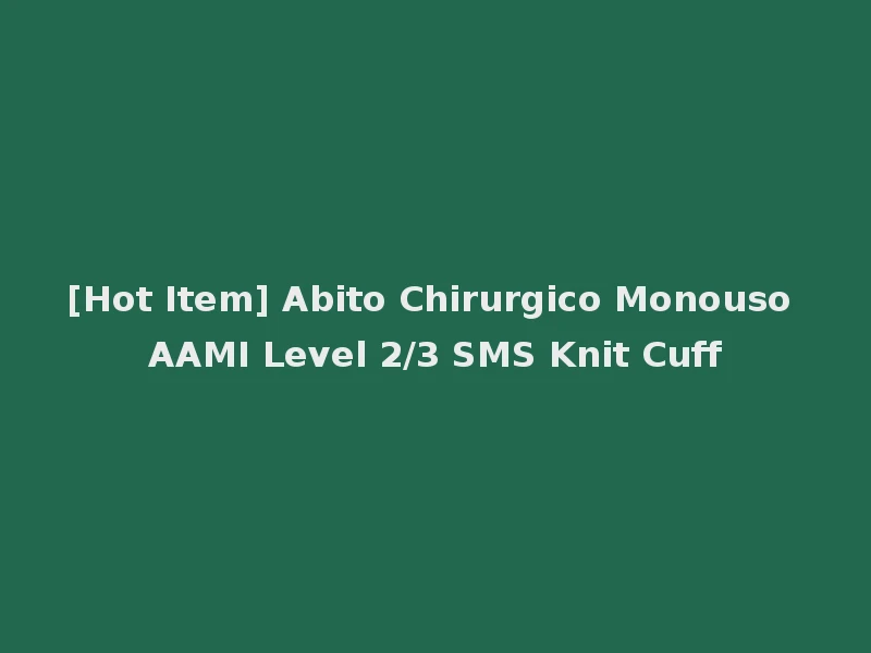 [Hot Item] Abito Chirurgico Monouso AAMI Level 2/3 SMS Knit Cuff
