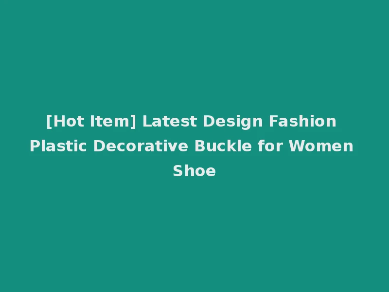 [Hot Item] Latest Design Fashion Plastic Decorative Buckle for Women Shoe