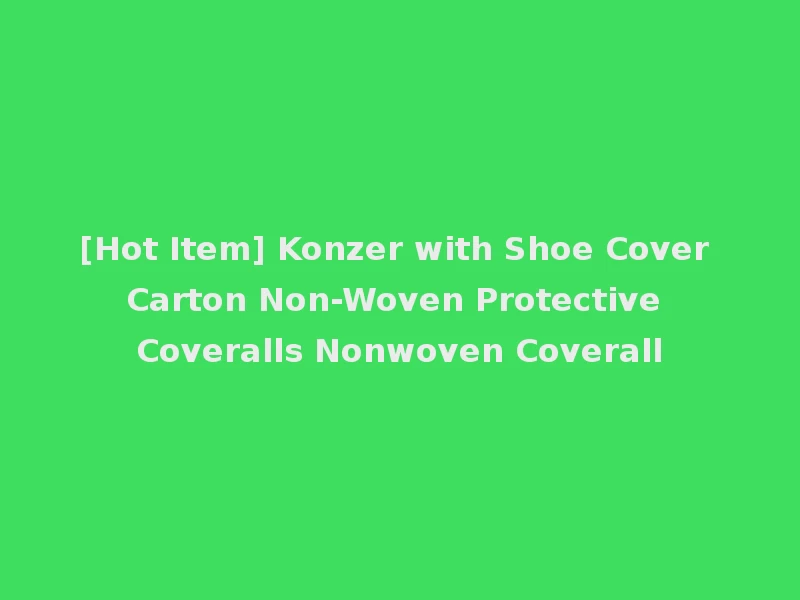 [Hot Item] Konzer with Shoe Cover Carton Non-Woven Protective Coveralls Nonwoven Coverall
