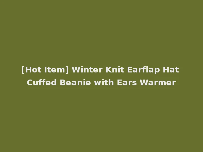 [Hot Item] Winter Knit Earflap Hat Cuffed Beanie with Ears Warmer