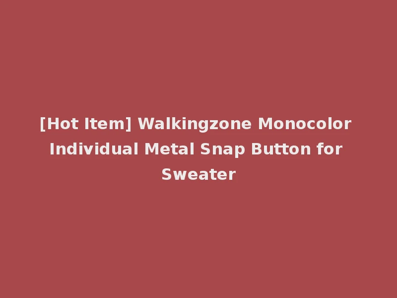 [Hot Item] Walkingzone Monocolor Individual Metal Snap Button for Sweater