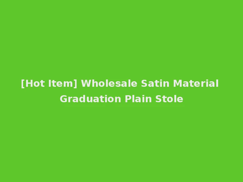 [Hot Item] Wholesale Satin Material Graduation Plain Stole