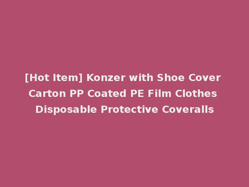 [Hot Item] Konzer with Shoe Cover Carton PP Coated PE Film Clothes Disposable Protective Coveralls