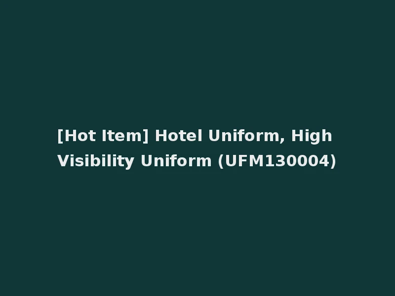 [Hot Item] Hotel Uniform, High Visibility Uniform (UFM130004)