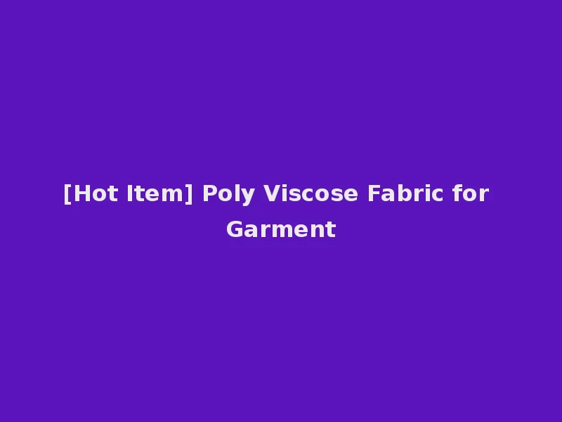 [Hot Item] Poly Viscose Fabric for Garment