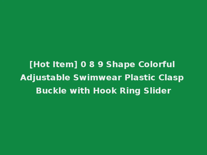 [Hot Item] 0 8 9 Shape Colorful Adjustable Swimwear Plastic Clasp Buckle with Hook Ring Slider
