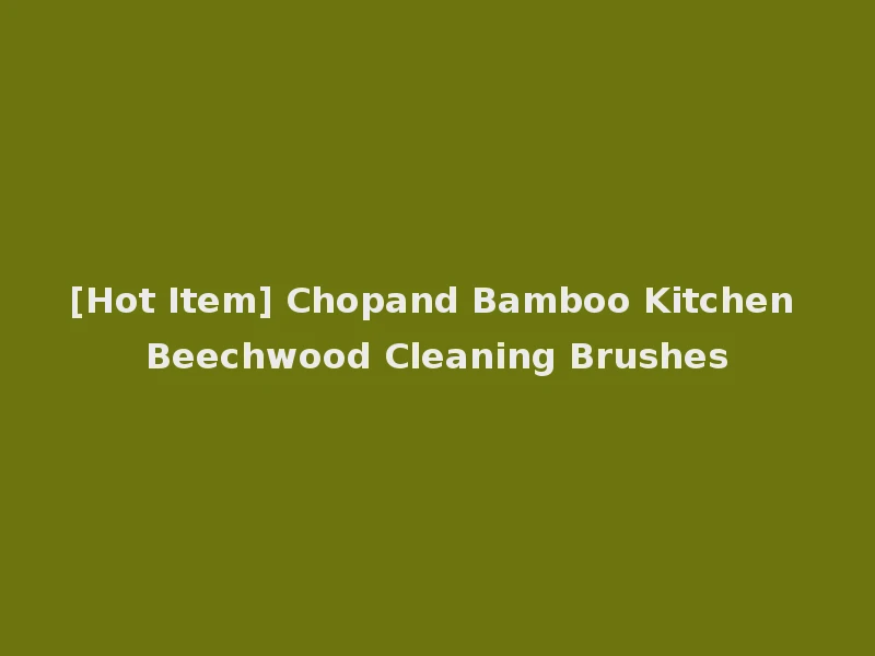 [Hot Item] Chopand Bamboo Kitchen Beechwood Cleaning Brushes