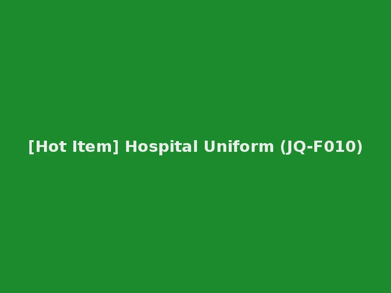 [Hot Item] Hospital Uniform (JQ-F010)
