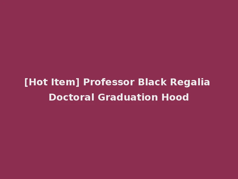 [Hot Item] Professor Black Regalia Doctoral Graduation Hood