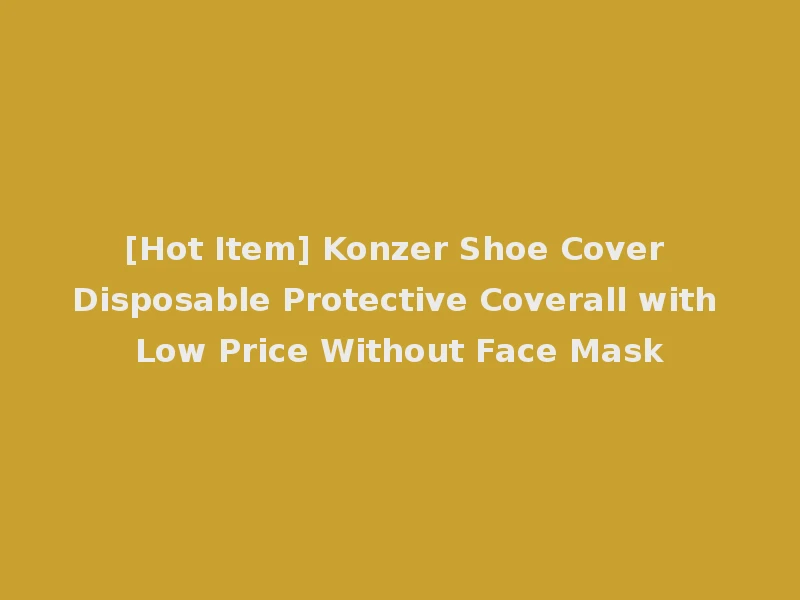 [Hot Item] Konzer Shoe Cover Disposable Protective Coverall with Low Price Without Face Mask