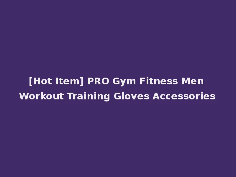 [Hot Item] PRO Gym Fitness Men Workout Training Gloves Accessories