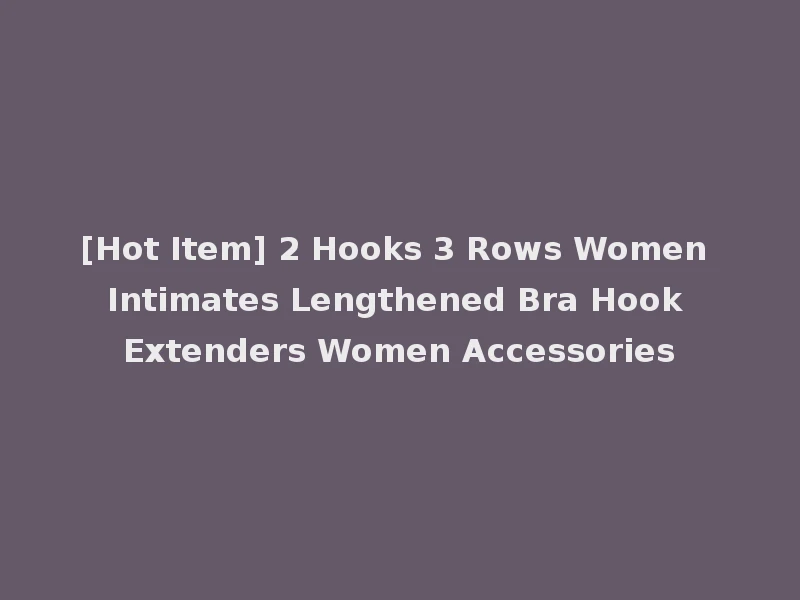[Hot Item] 2 Hooks 3 Rows Women Intimates Lengthened Bra Hook Extenders Women Accessories