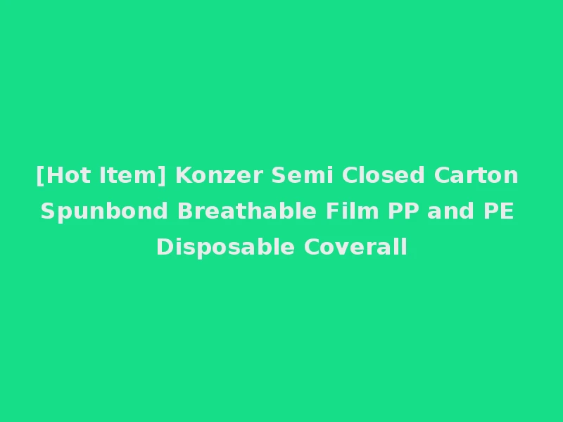 [Hot Item] Konzer Semi Closed Carton Spunbond Breathable Film PP and PE Disposable Coverall
