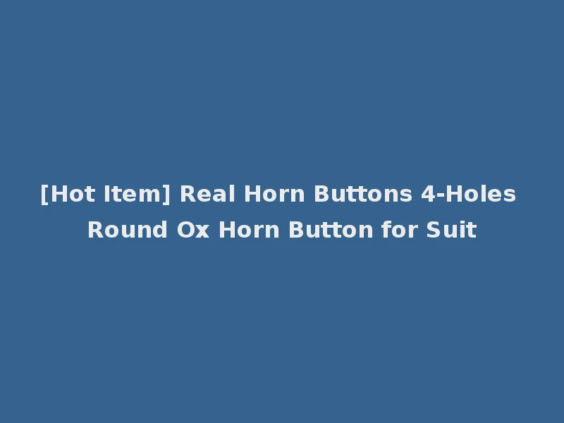 [Hot Item] Real Horn Buttons 4-Holes Round Ox Horn Button for Suit