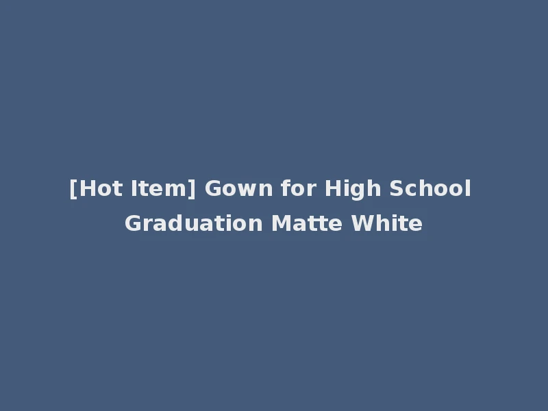 [Hot Item] Gown for High School Graduation Matte White