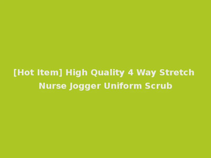 [Hot Item] High Quality 4 Way Stretch Nurse Jogger Uniform Scrub