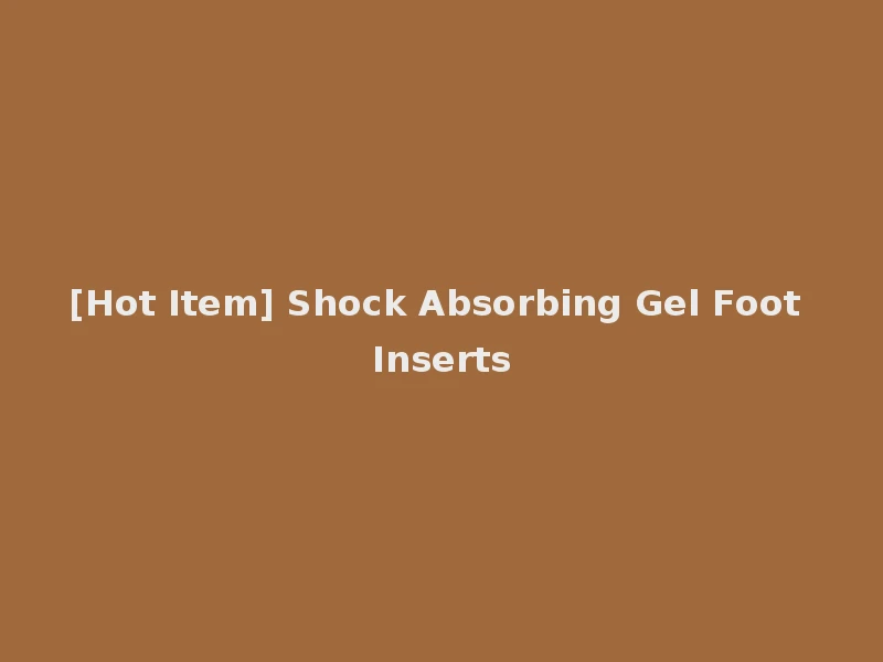 [Hot Item] Shock Absorbing Gel Foot Inserts