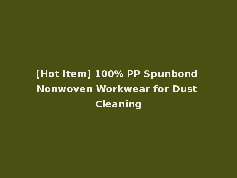 [Hot Item] 100% PP Spunbond Nonwoven Workwear for Dust Cleaning