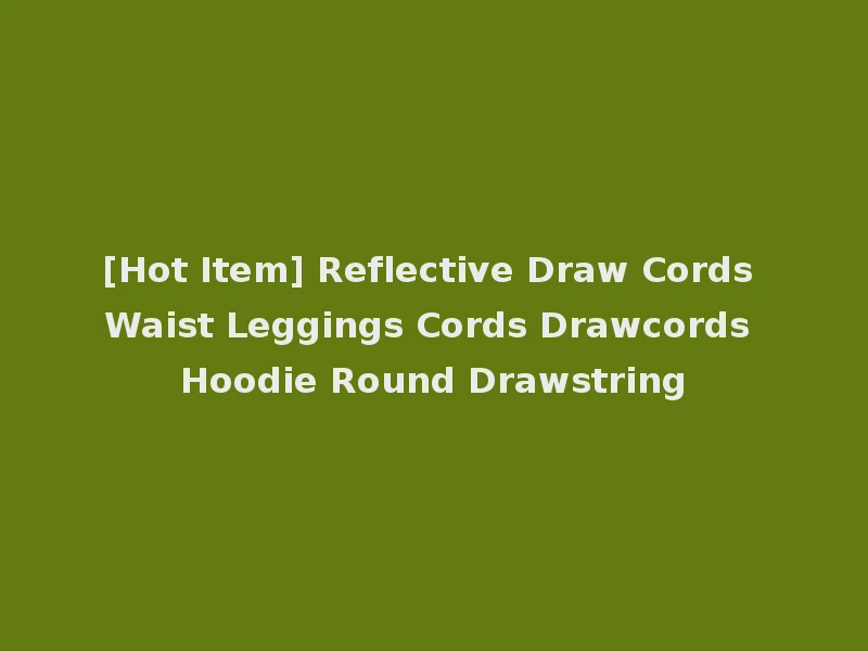 [Hot Item] Reflective Draw Cords Waist Leggings Cords Drawcords Hoodie Round Drawstring